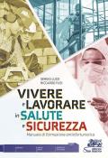 Vivere e lavorare in salute e sicurezza. Manuale di formazione antinfortunistica