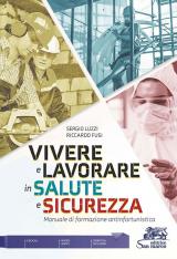 Vivere e lavorare in salute e sicurezza. Manuale di formazione antinfortunistica