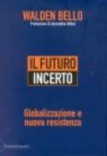 Futuro incerto. Globalizzazione e nuova resistenza (Il)