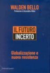 Futuro incerto. Globalizzazione e nuova resistenza (Il)