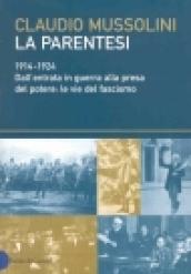 Parentesi. 1914-1924. Dall'entrata in guerra alla presa del potere: le vie del fascismo (La)