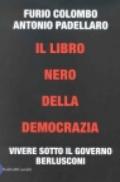 Libro nero della democrazia. Vivere sotto il governo Berlusconi (Il)