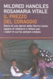 Prezzo del coraggio. Storia di una donna della Sierra Leone, capace di ribellarsi e lottare per i valori in cui ha sempre creduto (Il)