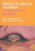 Mio gatto è un mito. Storie, leggende e favole del mondo a quattro zampe (Il)