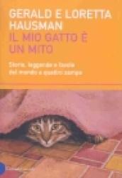 Mio gatto è un mito. Storie, leggende e favole del mondo a quattro zampe (Il)