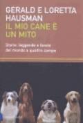 Mio cane è un mito. Storie, leggende e favole del mondo a quattro zampe (Il)