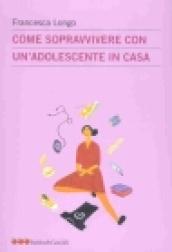 Come sopravvivere con un'adolescente in casa