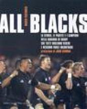 All Blacks. La storia, le partite e i campioni della squadra di rugby che tutti vogliono vedere e nessuno vuole incontrare