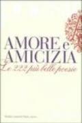 Amore e amicizia. Le 222 più belle poesie