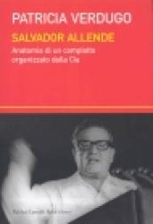 Salvador Allende. Anatomia di un complotto organizzato dalla Cia