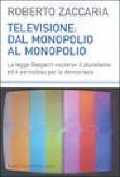 Televisione: dal monopolio al monopolio. La Legge Gasparri «azzera» il pluralismo ed è pericolosa per la democrazia