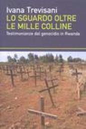 Sguardo oltre le mille colline. Testimonianze dal genocidio in Rwanda (Lo)