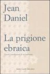 Prigione ebraica. Umori e meditazioni di un testimone (La)