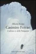 Casimiro Ferrari. L'ultimo re della Patagonia