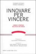 Innovare per vincere. Uomini e strategie dell'Italia che cresce