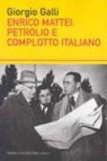 Enrico Mattei: petrolio e complotto italiano