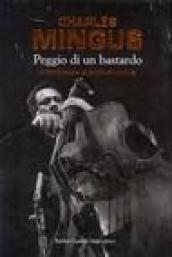 Peggio di un bastardo. Autobiografia di Charles Mingus