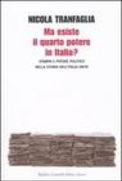 Ma esiste il quarto potere in Italia? Stampa e potere politico nella storia dell'Italia unita