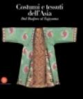 Costumi e tessuti dell'Asia. Dal Bosforo al Fujiyama. Ediz. illustrata