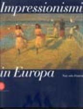 Impressionismi in Europa. Non solo in Francia. Ediz. italiana e inglese