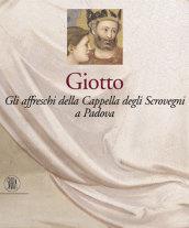 Giotto. Gli affreschi della Cappella degli Scrovegni a Padova. Ediz. illustrata