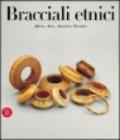 Bracciali etnici. Africa, Asia, Oceania, America. Ediz. illustrata