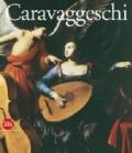 Caravaggeschi. Percorsi e protagonnisti. Ediz. illustrata