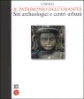 Unesco. Il patrimonio dell'umanità. Siti archeologici e centri urbani. Ediz. illustrata. Vol. 1