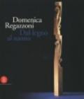 Domenica Regazzoni. Dal legno al suono. Ediz. italiana e inglese