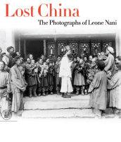 Lost China: The Photographs of Leone Nani