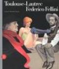 Federico Fellini Toulouse-Lautrec. Ediz. illustrata