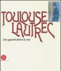 Toulouse Lautrec. Uno sguardo dentro la vita