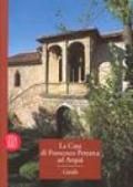 La casa di Francesco Petrarca ad Arquà. Ediz. illustrata