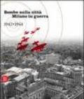 Bombe sulla città. Milano in guerra 1942-1944. Ediz. illustrata