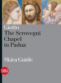 Giotto. The Scrovegni Chapel in Padua. Ediz. illustrata