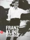 Franz Kline 1910-1962. Ediz. illustrata