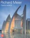 Richard Meier. Opere recenti