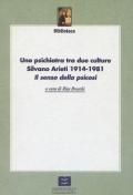 Uno psichiatra tra due culture. Silvano Arieti 1914-1981. «Il senso della psicosi»