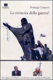 La rivincita della guerra? Le ragioni di Bush a confronto con quelle di Wojtyla