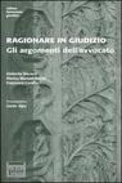 Ragionare in giudizio. Gli argomenti dell'avvocato