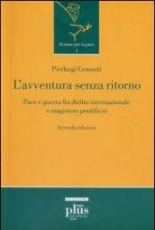 L'avventura senza ritorno. Pace e guerra fra diritto internazionale e magistero pontificio