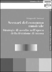 Scenari del consumo musicale. Strategie di ascolto nell'epoca della fruizione di massa