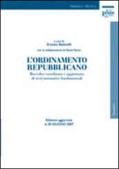 L'ordinamento repubblicano. Raccolta coordinata e aggiornata di testi normativi fondamentali. Ediz. aggiornata al 30 giugno 2007