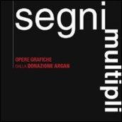 Segni multipli. Opere grafiche dalla donazione Argan. Catalogo della mostra (Pisa, 8 giugno 2007-31 gennaio 2008). Ediz. illustrata