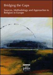 Bridging the gaps. Sources, methodology and approaches to religion in Europe