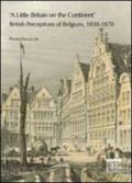 A Little Britain on the continent. British perceptions of Belgium 1830-1870