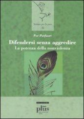 Difendersi senza aggredire. La potenza della nonviolenza