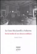 La casa Ricciarelli a Volterra. Storia inedita di una dimora nobiliare. Ediz. illustrata