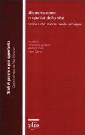 Alimentazione e qualità della vita. Donne e cibo: risorsa, salute, immagine