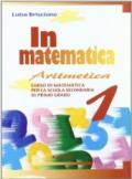 In matematica. Aritmetica-Quaderno-Tavole-Geometria. Per la Scuola media. 1.